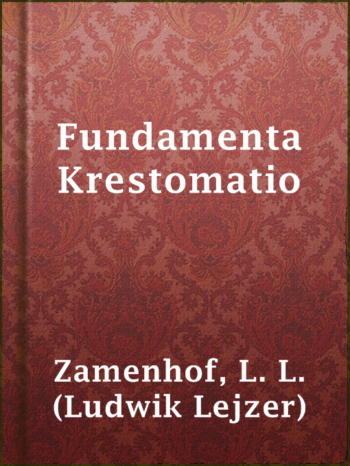 Title details for Fundamenta Krestomatio by L. L. (Ludwik Lejzer) Zamenhof - Available
